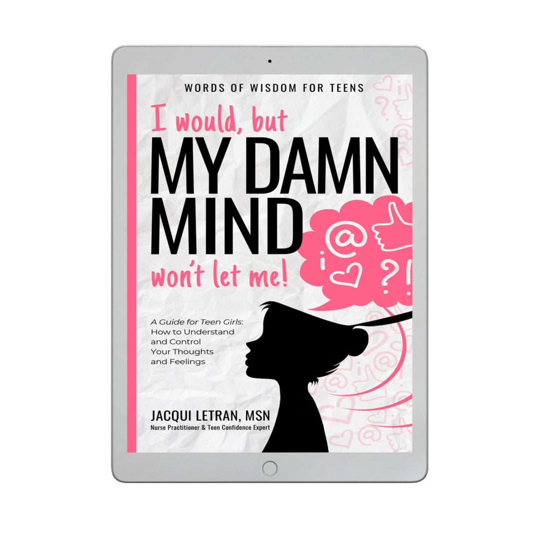 I would, but MY DAMN MIND won't let me - a guide for teen girls. How to understand and control your thoughts and feelings