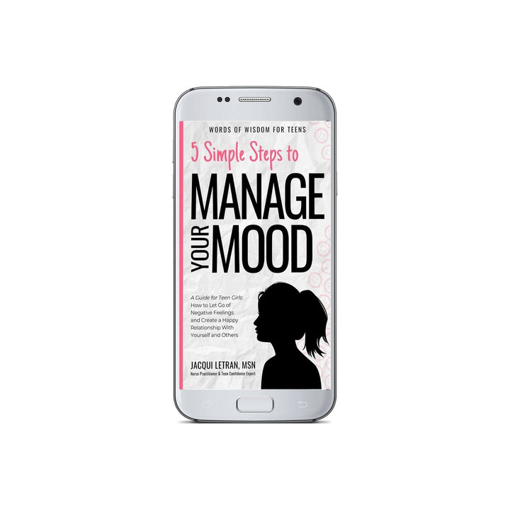 5 Simple Steps to Manage Your Mood for Teen Girls ebook. Help teen girls manage their emotions and create happy relationships